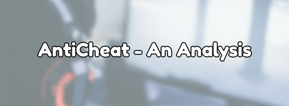 Anti-Cheat, An Analysis