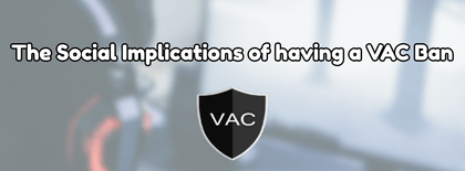 The Social Implications of having a VAC Ban