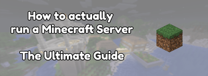 How to actually run a Minecraft Server: The Ultimate Guide